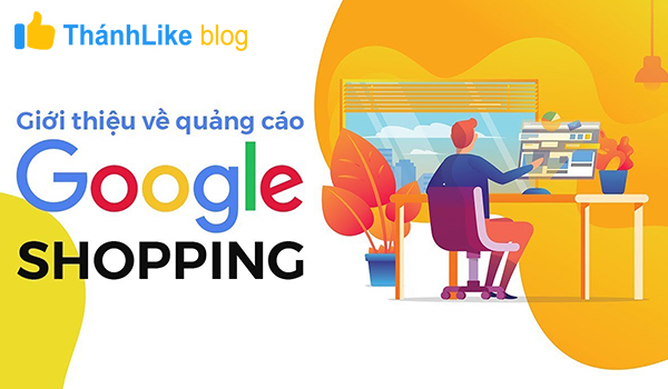 Giới thiệu tất tần tật về quảng cáo Google Shopping